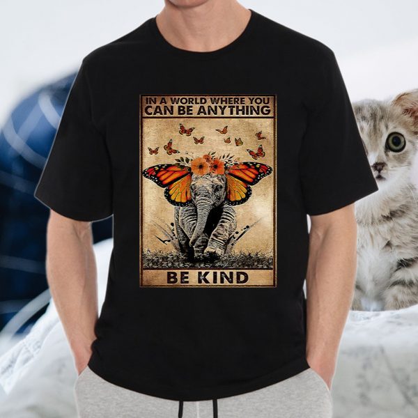 Butterfly Elephant In a world where you can be anything be kind T-Shirt