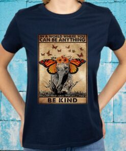 Butterfly Elephant In a world where you can be anything be kind T-Shirts