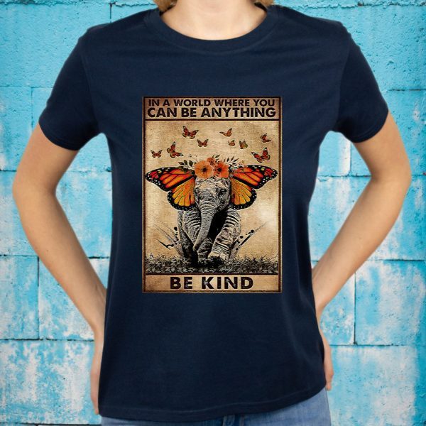 Butterfly Elephant In a world where you can be anything be kind T-Shirts