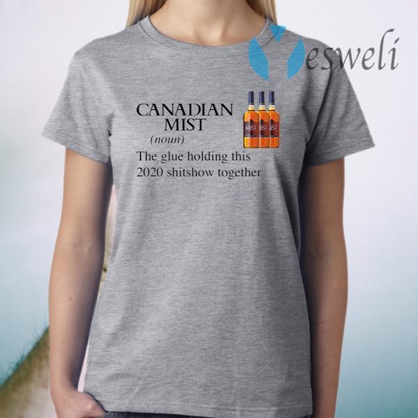 Canadian Mist Whisky The Glue Holding This 2020 Shitshow Together T-Shirts