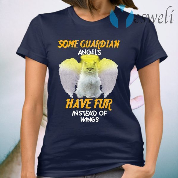 Cat Some Guardian Angels Have Fur Instead Of Wings T-Shirt