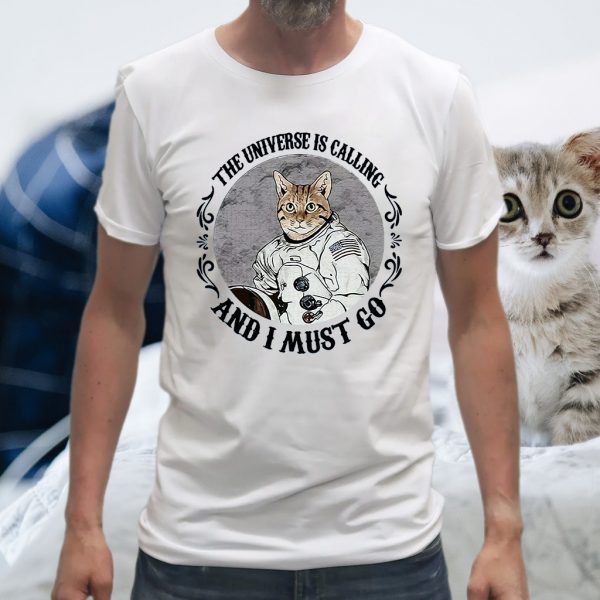 Cat The Universe Is Calling And I Must Go T-Shirts