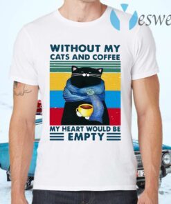 Cats And Coffee Without My Cats And Coffee My Heart Would Be Empty Vintage Retro T-Shirts