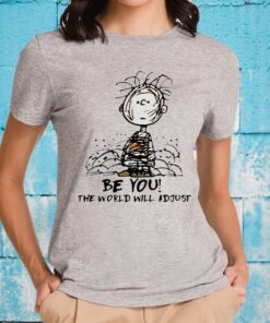 Charlie Brown Be You The World Will Adjust T-Shirts