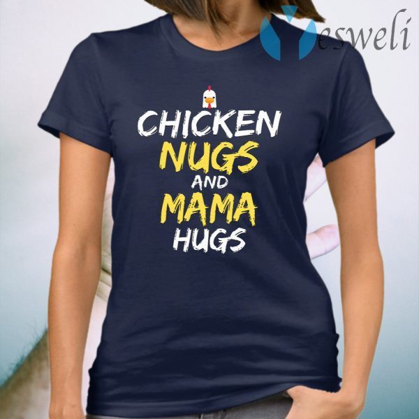 Chicken Nugs And Mama Hugs Chicken T-Shirt