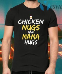 Chicken Nugs And Mama Hugs Chicken T-Shirts
