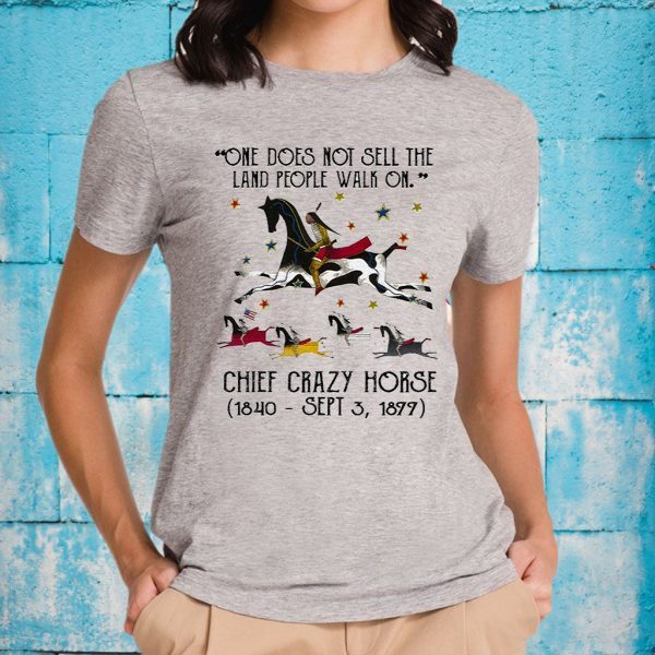 Chief joseph one does not sell the land people walk on chief crazy horse 1840 sept 3 1877 T-Shirts