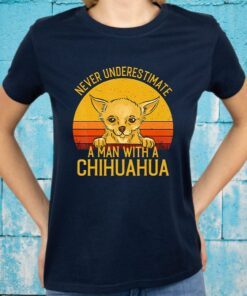 Chihuahua Never Underestimate A Man With T-Shirt