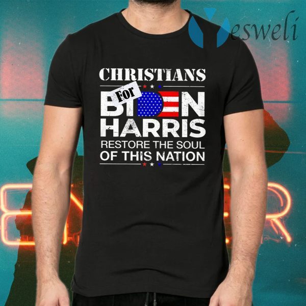 Christians Biden Harris Restore The Soul Of This Nation T-Shirts