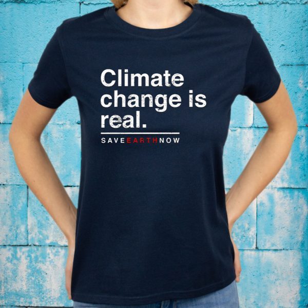 Climate Change Is Real T-Shirt