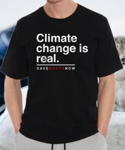 Climate Change Is Real T-Shirts