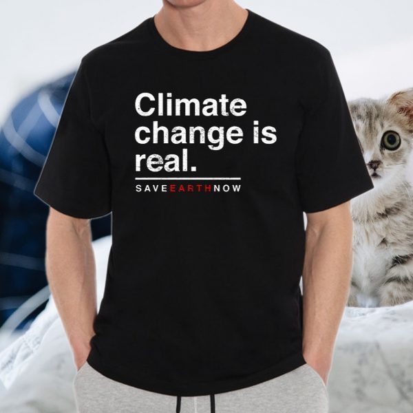 Climate Change Is Real T-Shirts