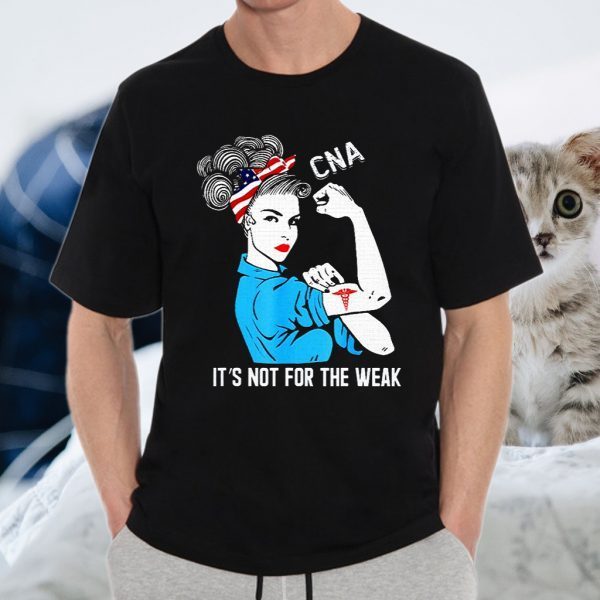 Cna It S Not For The Weak T Shirt Strong Women T-Shirt