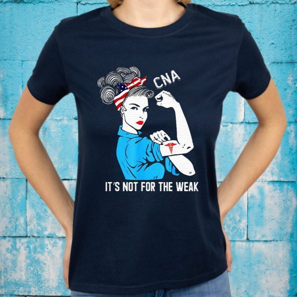 Cna It S Not For The Weak T Shirt Strong Women T-Shirts