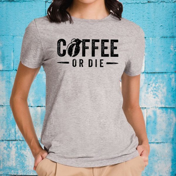 Coffee Or Die T-Shirt