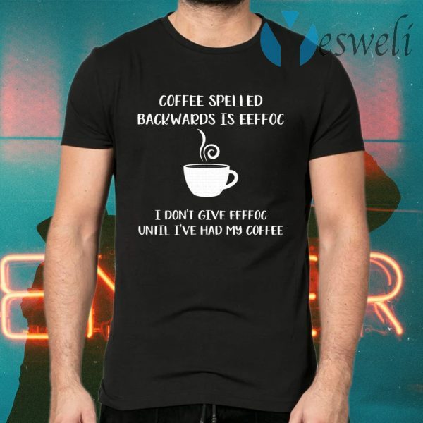 Coffee spelled backwards is eeffoc T-Shirts