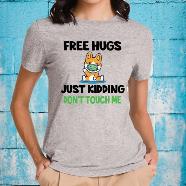 Corgi face mask free hugs just kidding don’t touch me T-Shirt