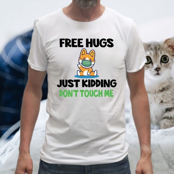 Corgi face mask free hugs just kidding don’t touch me T-Shirts