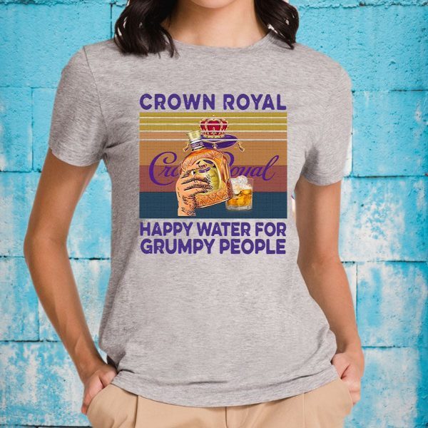 Crown Royal happy water for grumpy people vintage T-Shirt