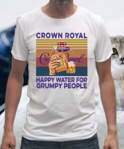 Crown Royal happy water for grumpy people vintage T-Shirts