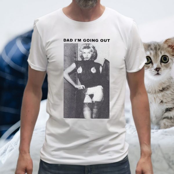 Dad Im Going Out T-Shirt