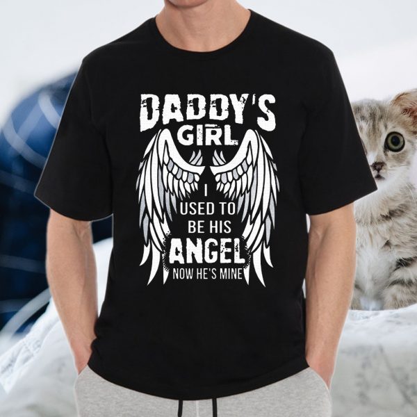 Daddy's Girl I Used To Be His Angel Now He's Mine T-Shirt