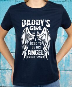 Daddy's Girl I Used To Be His Angel Now He's Mine T-Shirts