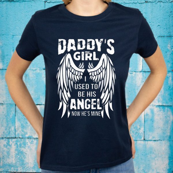 Daddy's Girl I Used To Be His Angel Now He's Mine T-Shirts