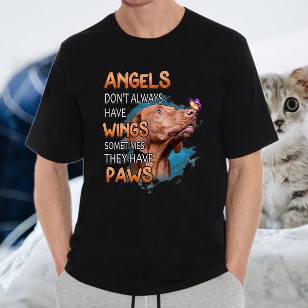 Dog Vizsla angels don't always have wings sometimes they have paws T-Shirt