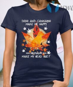 Dogs And Cannabis Make Me Happy Humans Make My Head Hurt T-Shirt