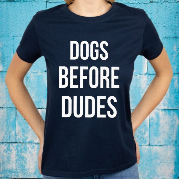 Dogs Before Dudes T-Shirts