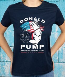 Donald Pump Make America Strong Again T-Shirt