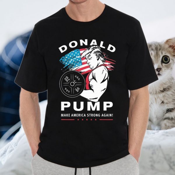 Donald Pump Make America Strong Again T-Shirts