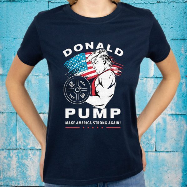 Donald Pump Make America Strong Agian T-Shirts