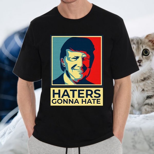Donald Trump Haters Gonna Hate T-Shirt