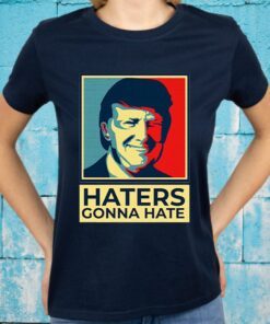 Donald Trump Haters Gonna Hate T-Shirts