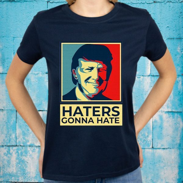 Donald Trump Haters Gonna Hate T-Shirts