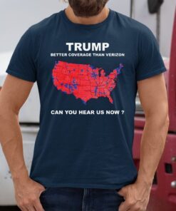 Donald Trump better coverage than Verizon can you hear us now shirt