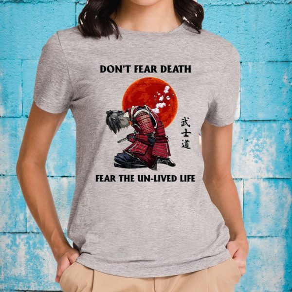 Don't Fear Death Fear The Unlived Life T-Shirt