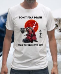 Don't Fear Death Fear The Unlived Life T-Shirts