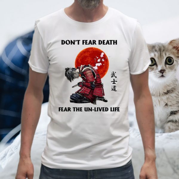 Don't Fear Death Fear The Unlived Life T-Shirts