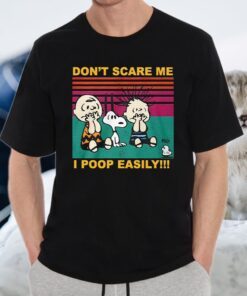 Don't Scare Me I Poop Easily T-Shirt