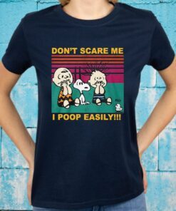 Don't Scare Me I Poop Easily T-Shirts