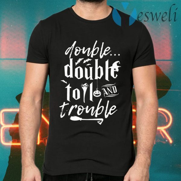 Double Double Toil And Trouble Halloween T-Shirts
