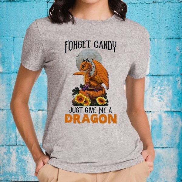 Dragon Forget Candy Pumpkin Just Give Me A Dragon T-Shirts