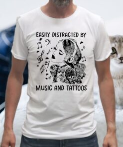 Easily Distracted By Music And Tattoos T-Shirt