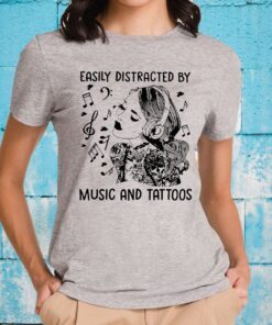 Easily Distracted By Music And Tattoos T-Shirts