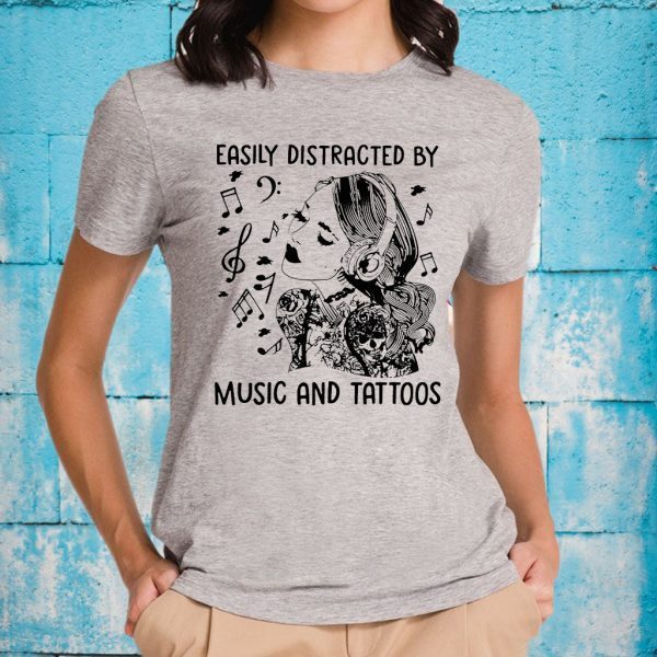 Easily Distracted By Music And Tattoos T-Shirts