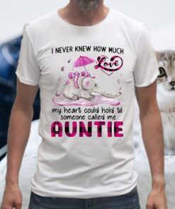 Elephant I Never Knew How Much Love My Heart Could Hold Til Someone Called Me Auntie T-Shirt