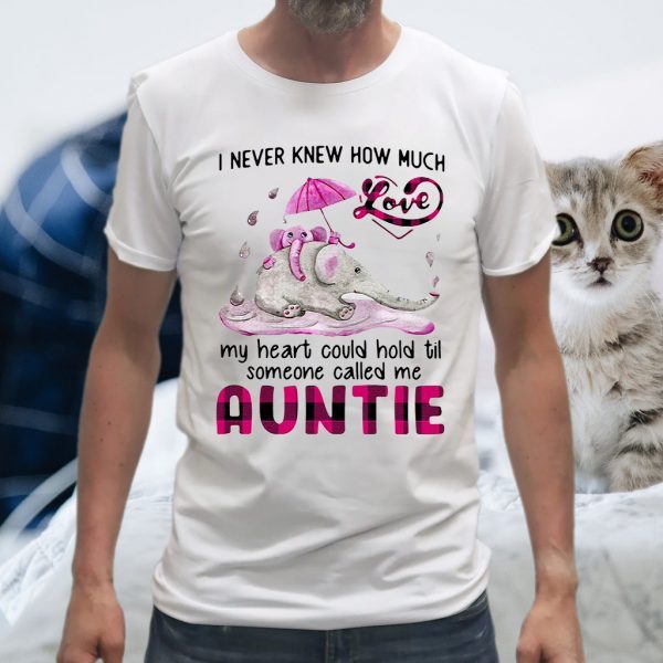 Elephant I Never Knew How Much Love My Heart Could Hold Til Someone Called Me Auntie T-Shirt